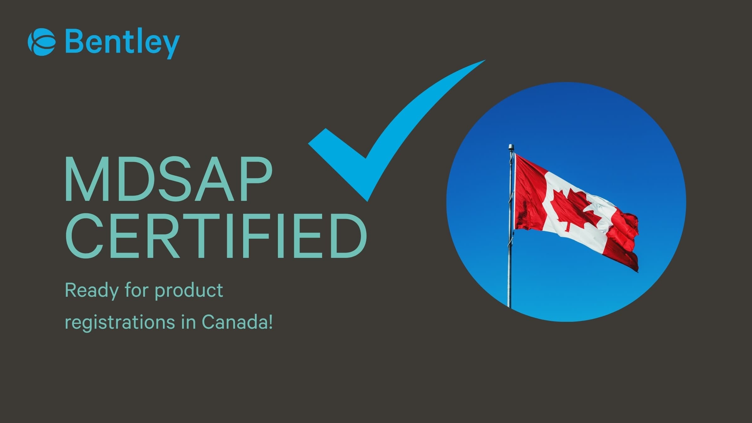 Bentley MDSAP certified graphic with a checkmark and Canadian flag, indicating readiness for product registrations in Canada.